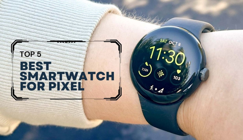 Best Smartwatch For Pixel (7a, 7, 7pro, 6, 6a, 6pro, 5, 4, 4a, 3, 3a)